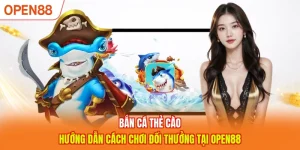 Bắn Cá Thẻ Cào - Hướng Dẫn Cách Chơi Đổi Thưởng Tại OPEN88
