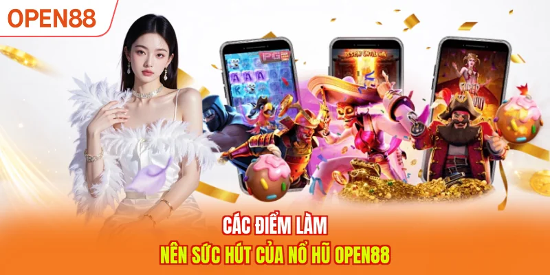 Các điểm làm nên sức hút của Nổ hũ OPEN88