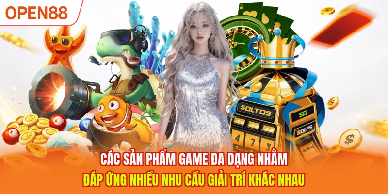 Các sản phẩm game đa dạng nhằm đáp ứng nhiều nhu cầu giải trí khác nhau