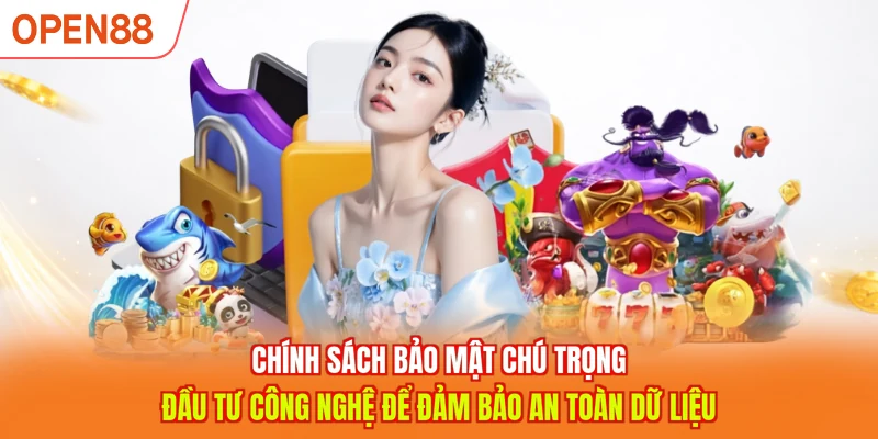 Chính sách bảo mật chú trọng đầu tư công nghệ để đảm bảo an toàn dữ liệu