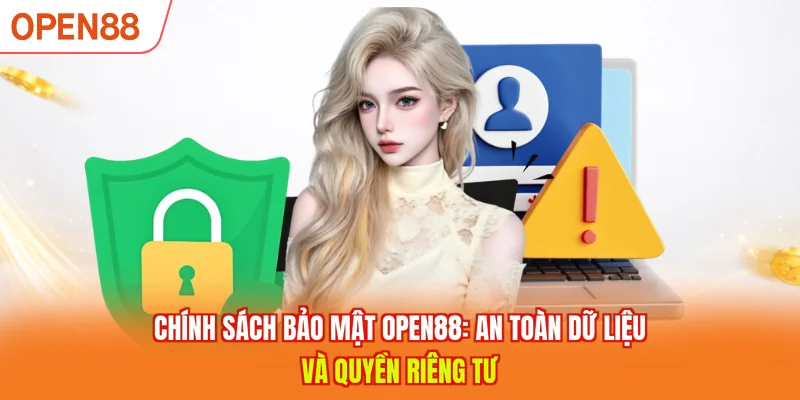 Chính Sách Bảo Mật OPEN88: An Toàn Dữ Liệu Và Quyền Riêng Tư