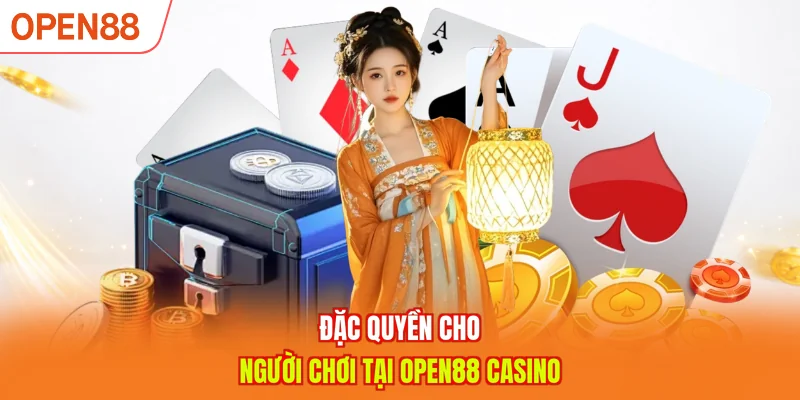 Đặc quyền cho người chơi tại OPEN88 Casino