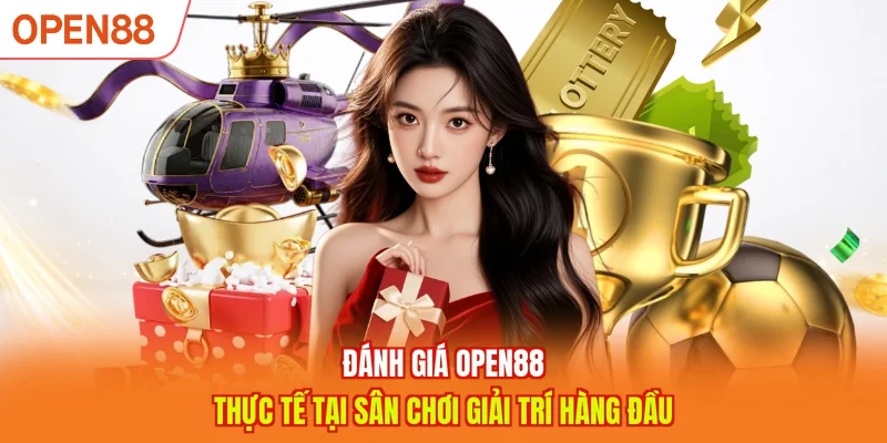 Đánh giá OPEN88 - Thực Tế Tại Sân Chơi Giải Trí Hàng Đầu