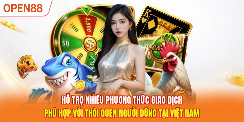 Hỗ trợ nhiều phương thức giao dịch phù hợp với thói quen người dùng tại Việt Nam