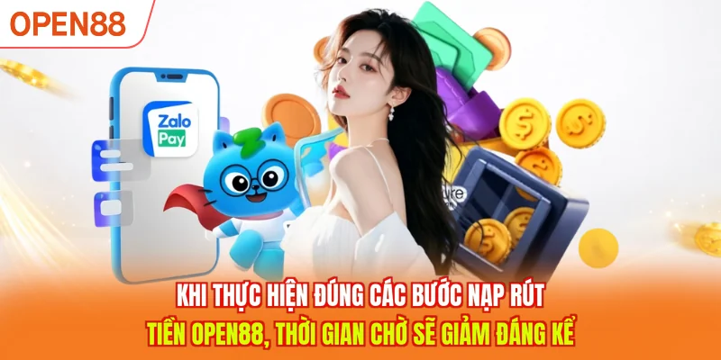 Khi thực hiện đúng các bước Nạp rút tiền OPEN88, thời gian chờ sẽ giảm đáng kể