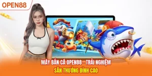 Máy Bắn Cá OPEN88 - Trải Nghiệm Săn Thưởng Đỉnh Cao