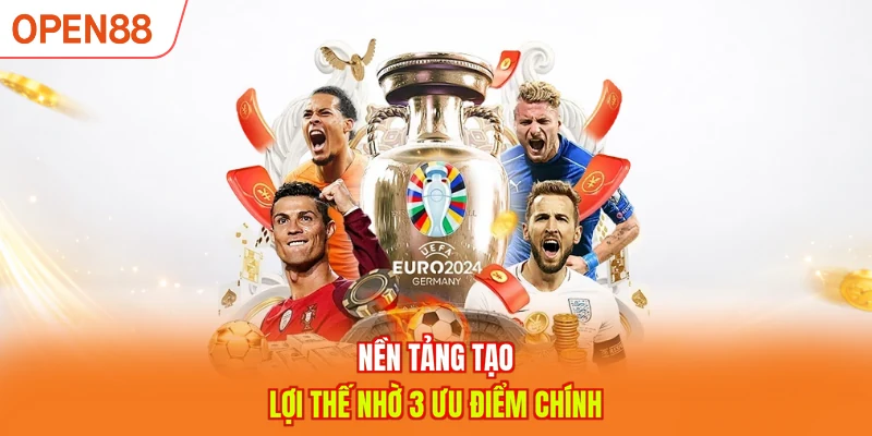 Nền tảng tạo lợi thế nhờ 3 ưu điểm chính