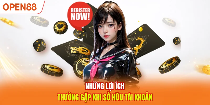 Những lợi ích thường gặp khi sở hữu tài khoản