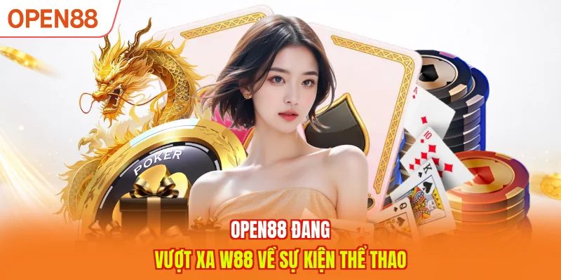 OPEN88 đang vượt xa W88 về sự kiện thể thao