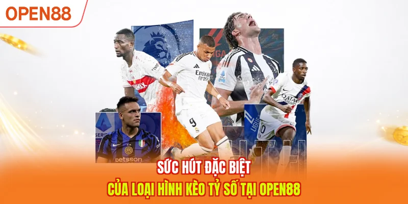 Sức hút đặc biệt của loại hình kèo tỷ số tại OPEN88