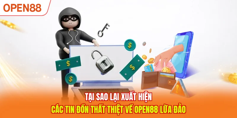 Tại sao lại xuất hiện các tin đồn thất thiệt về OPEN88 lừa đảo