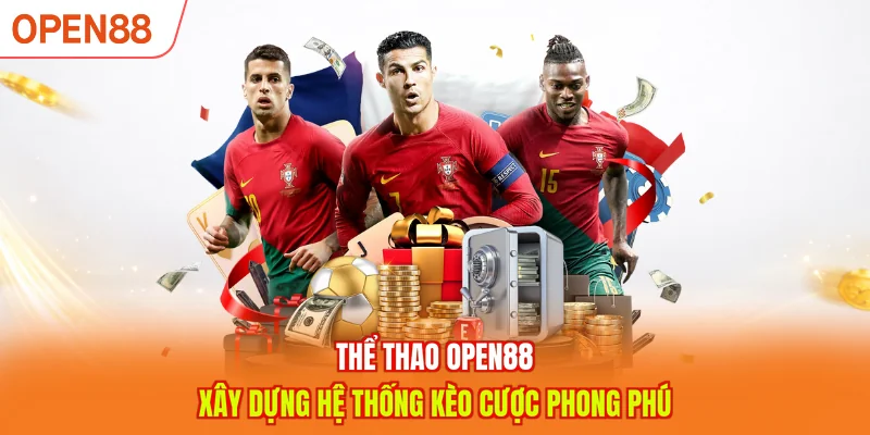 Thể thao OPEN88 xây dựng hệ thống kèo cược phong phú