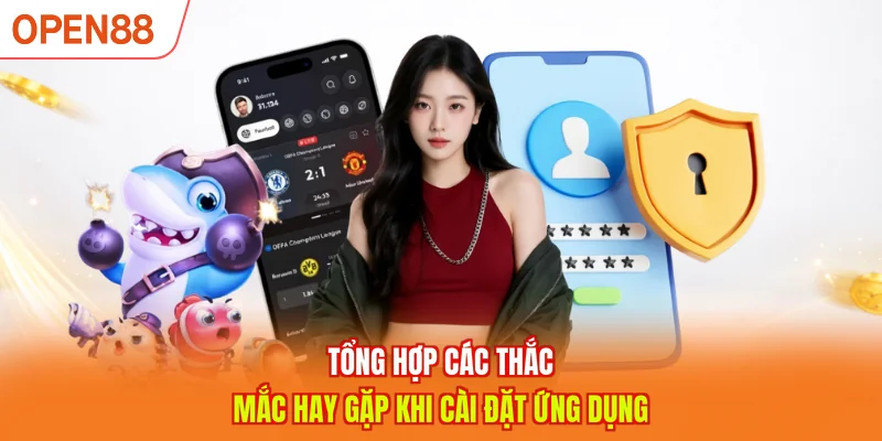 Tổng hợp các thắc mắc hay gặp khi cài đặt ứng dụng