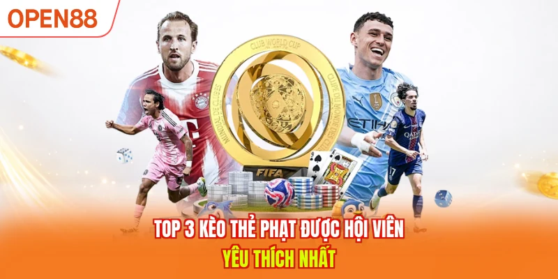 Top 3 kèo thẻ phạt được hội viên yêu thích nhất