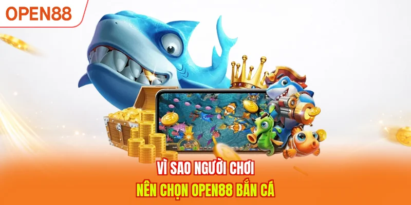 Vì sao người chơi nên chọn OPEN88 bắn cá
