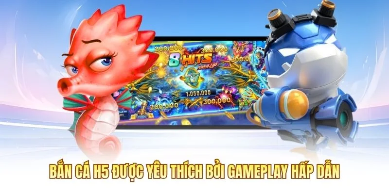 Bắn c&aacute; H5 được y&ecirc;u th&iacute;ch bởi gameplay hấp dẫn