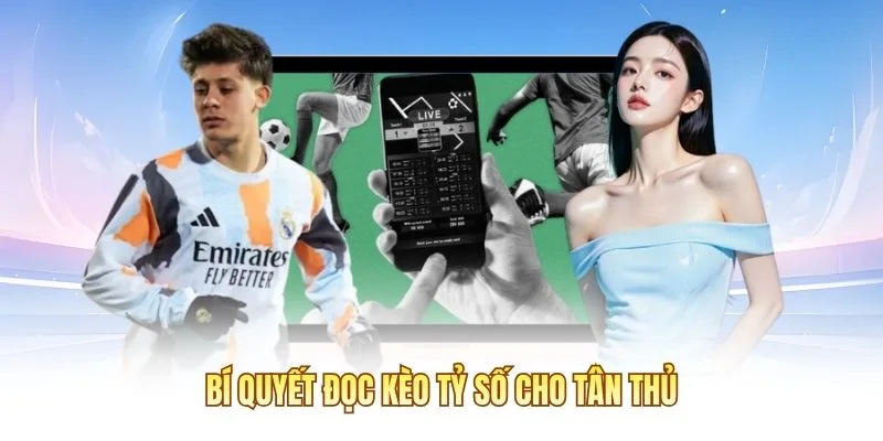 Bí quyết đọc kèo tỷ số cho tân thủ