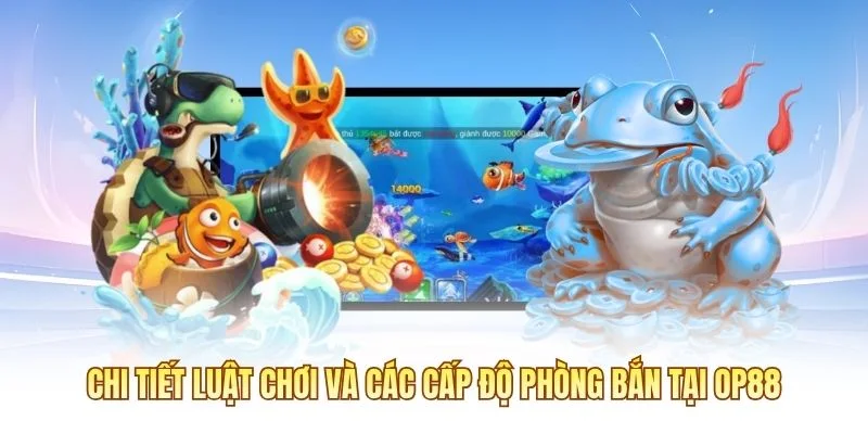 Chi tiết luật chơi v&agrave; c&aacute;c cấp độ ph&ograve;ng bắn tại OP88
