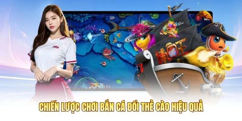Chiến lược chơi bắn c&aacute; đổi thẻ c&agrave;o hiệu quả