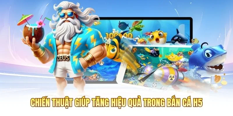 Chiến thuật gi&uacute;p tăng hiệu quả trong bắn c&aacute; H5