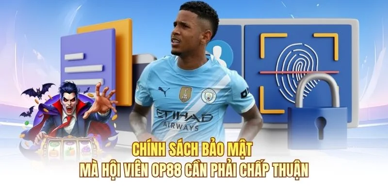 Chính sách bảo mật mà hội viên OP88 cần phải chấp thuận