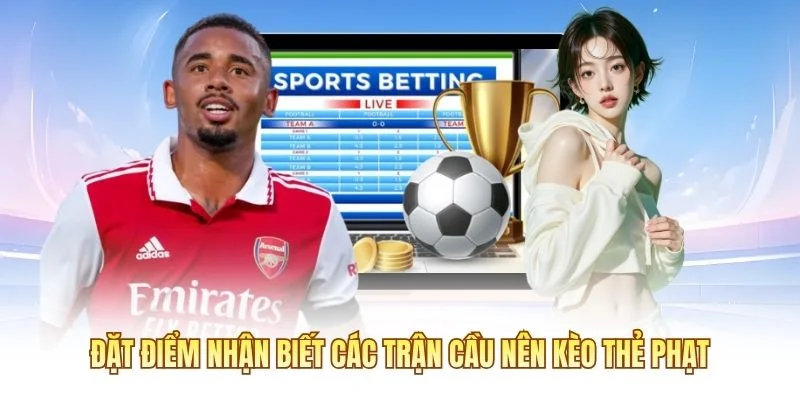 Đặt điểm nhận biết các trận cầu nên kèo thẻ phạt