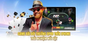 Game Bài Đổi Thưởng OP88 Trên iPhone