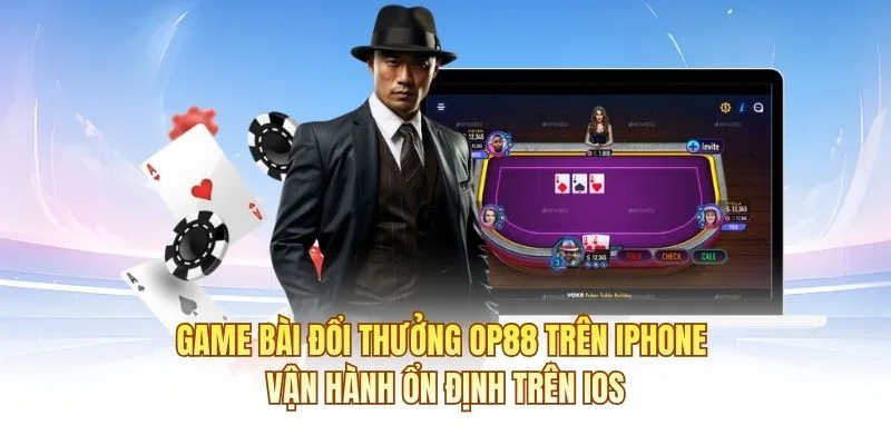 Game b&agrave;i đổi thưởng OP88 tr&ecirc;n iPhone vận h&agrave;nh ổn định tr&ecirc;n iOS