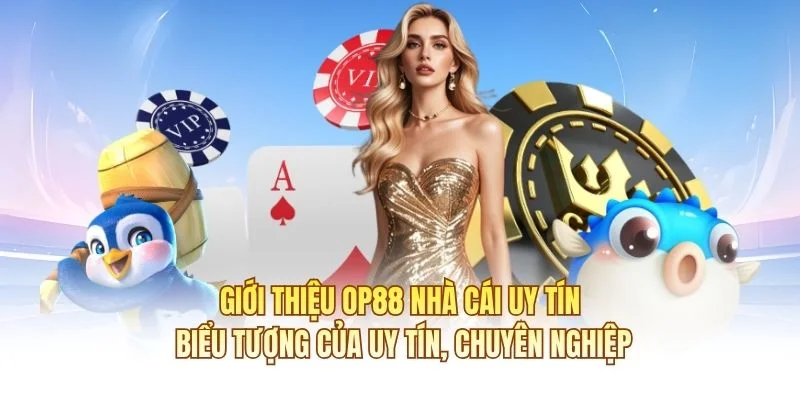 Giới thiệu OP88 nh&agrave; c&aacute;i uy t&iacute;n: Biểu tượng của uy t&iacute;n, chuy&ecirc;n nghiệp