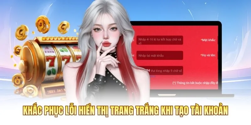 Khắc phục lỗi hiển thị trang trắng khi tạo tài khoản