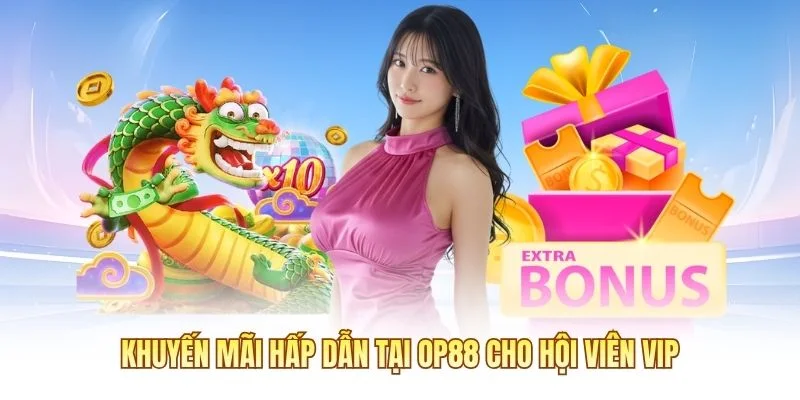 Khuyến mãi hấp dẫn tại OP88 cho hội viên VIP