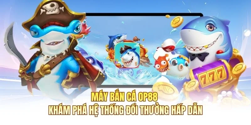 Máy Bắn Cá OP88