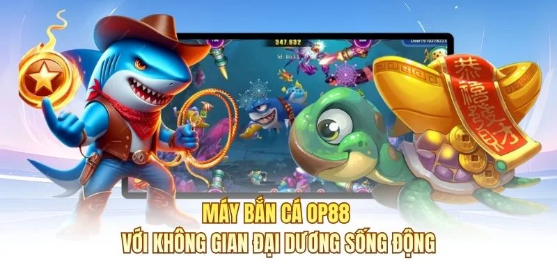 Máy bắn cá OP88 với không gian đại dương sống động
