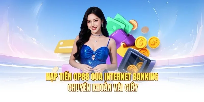 Nạp tiền OP88 qua Internet Banking – Chuyển khoản vài giây