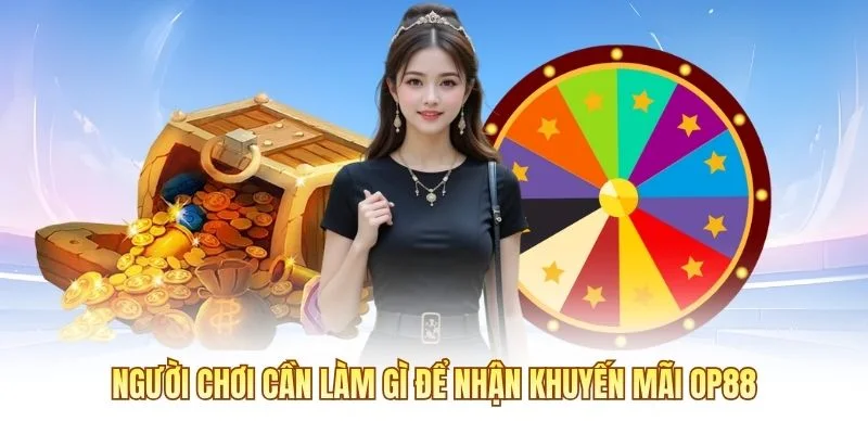 Người chơi cần làm gì để nhận khuyến mãi OP88