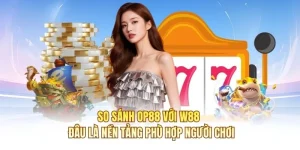 So Sánh OP88 Với W88