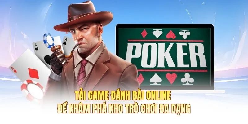 Tải game đánh bài online để khám phá kho trò chơi đa dạng