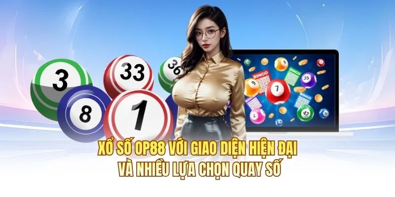 Xổ số OP88 với giao diện hiện đại và nhiều lựa chọn quay số