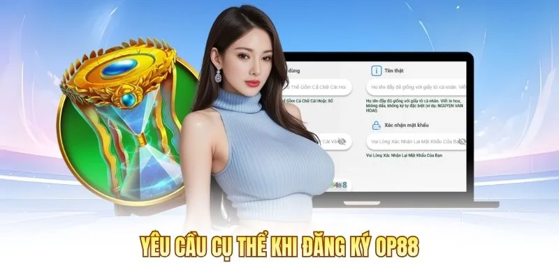 Yêu cầu cụ thể khi đăng ký OP88